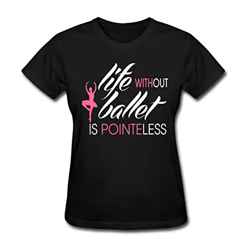 Women 2019 New Short Sleeve Cotton Print Women's T-Shirt Life Without Ballet Is Point(E)Less O-Neck Tee