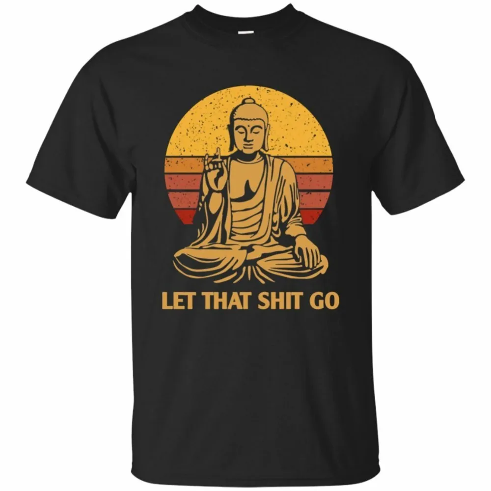 

Black T Shirt Let That Shit Go Buddha 2019 New Arrival Stringer Men Free China Post Shipping Homme Tee