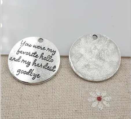 Hoting selling 10 Pieces/Lot 25mm letter printed you were my favorite hello and my handest goodby charm round disc message charm