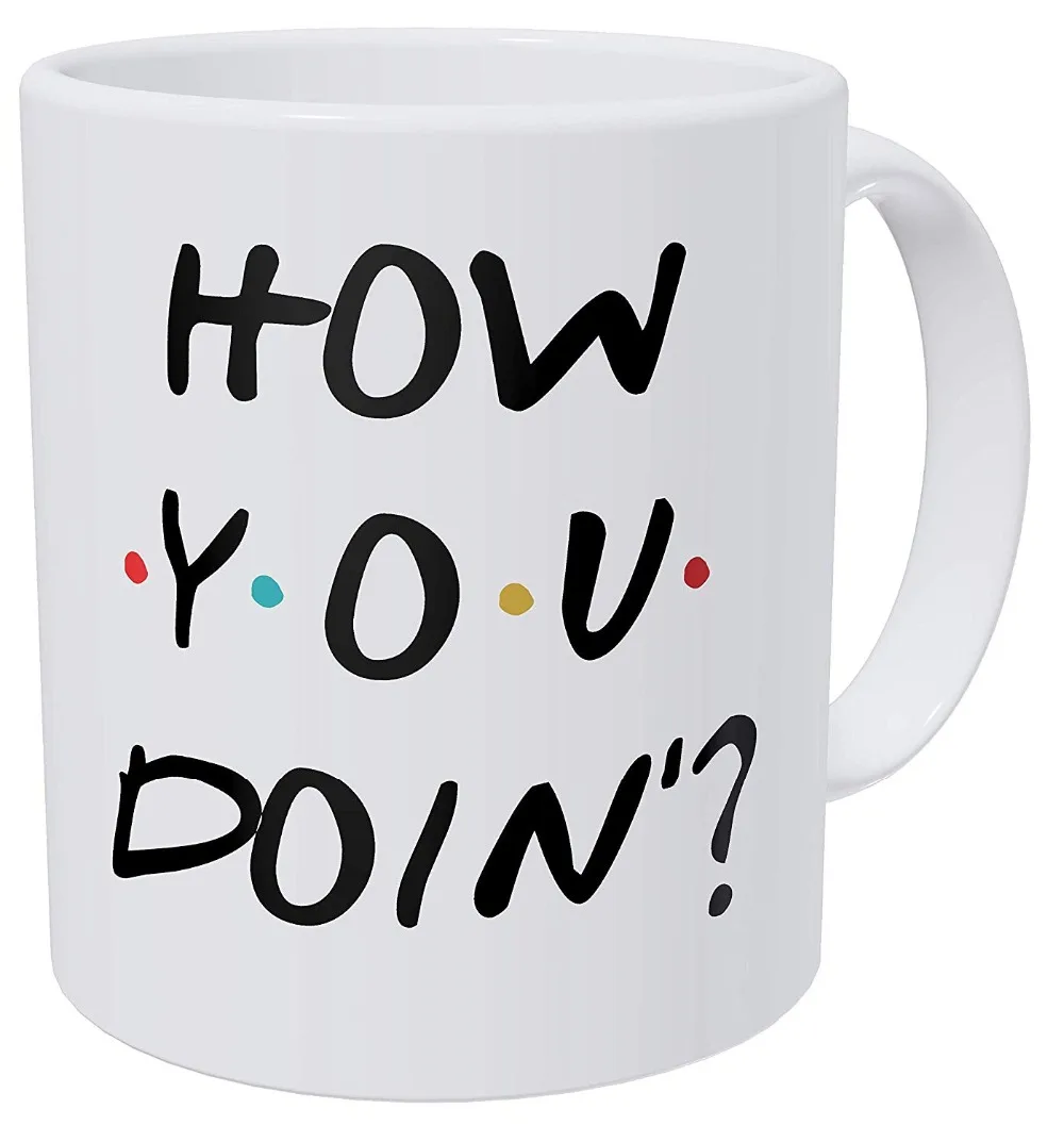 

How You Doin' Friends 11 Ounces Funny Coffee Mug Gag Gift