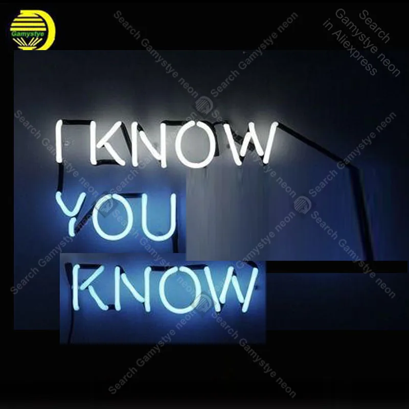 I Know You Know Neon Sign Glass Tube Handcraft neon light Sign Recreation Room Iconic Sign Neon Light anuncio luminoso Guantee