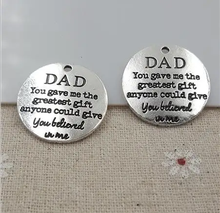 High Quality 10 Pieces/Lot Diameter 25mm Dad You Gave Me The Greatest Gift Anyone Could Give Love Dad Charm Pendant