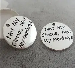 Hoting selling 10 Pieces/Lot 25mm Letter Printed not my circus not my monkeys charm round disc message charm