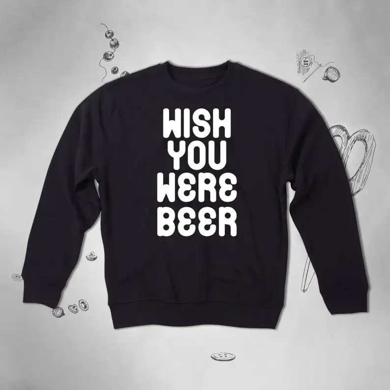 Skuggnas New Arrival Wish You Were Beer Sweatshirt Tumblr Sweatshirt With Funny Jumper Graphic Outfits Long Sleeved Casual Tops