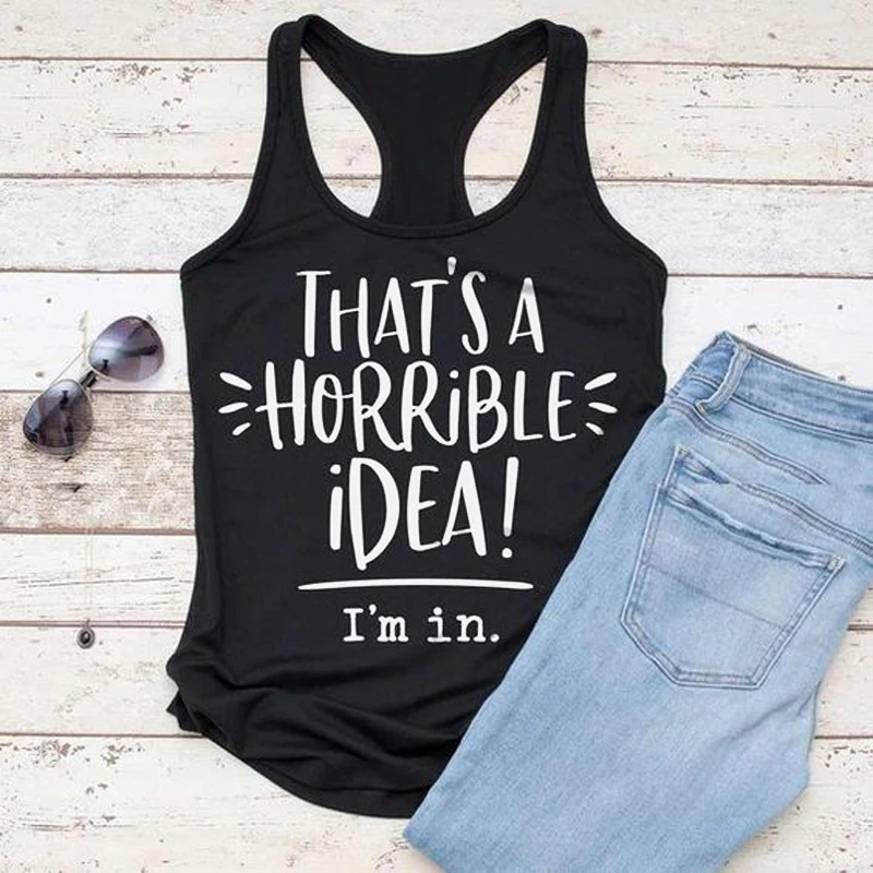 

Vest That's A Horrible Idea I'm In Print Tank Tops Summer Sleeveless Sexy Women Racerback Shirt Lady Gym Graphic Tank Tees