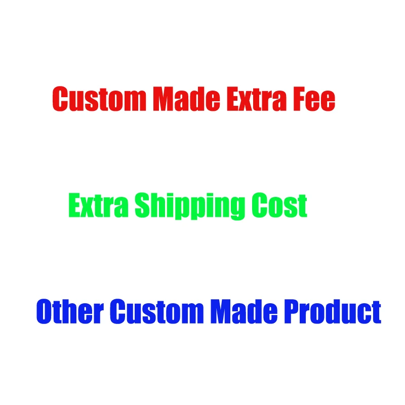 Customized Extra Custom Made Fee Extra Shipping Fee other charge for special requirement