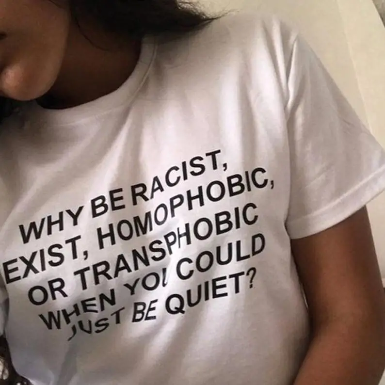 Skuggnas Why be Racist When You Could Just be Quiet Shirt Tumblr Outfit T-shirt Human Rights Unisex Cotton Fashion Tumblr Tshirt