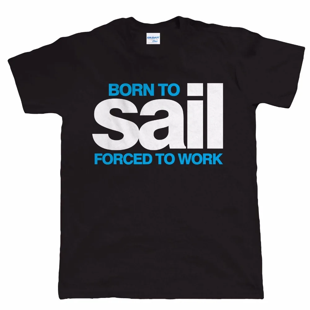 2019 Male Harajuku Top Fitness Brand Clothing Born To Sail, Men Navigation T Shirt - Yachting, Canoe, For Him Dad Tee Shirt