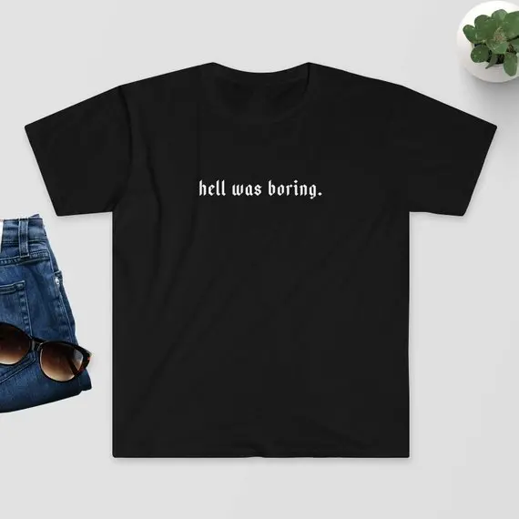 Sugarbaby Hell Was Boring T-Shirt Gift for Him /Her Edgy Goth Tumblr Hipster Pinterest Fashion T shirt Drop ship