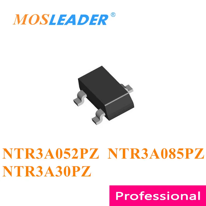 Mosleader NTR3A052PZ NTR3A085PZ NTR3A30PZ SOT23 3000PCS NTR3A052P NTR3A052 NTR3A085P NTR3A085 NTR3A30P NTR3A30 Chinese goods