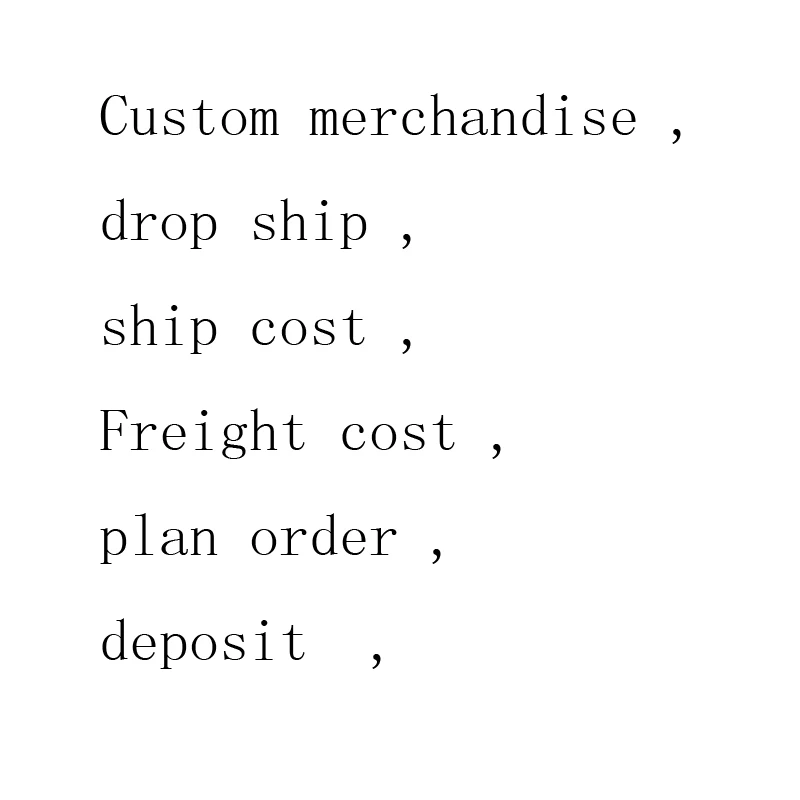 

Custom merchandise , drop ship , ship cost , freight cost , plan order , deposit