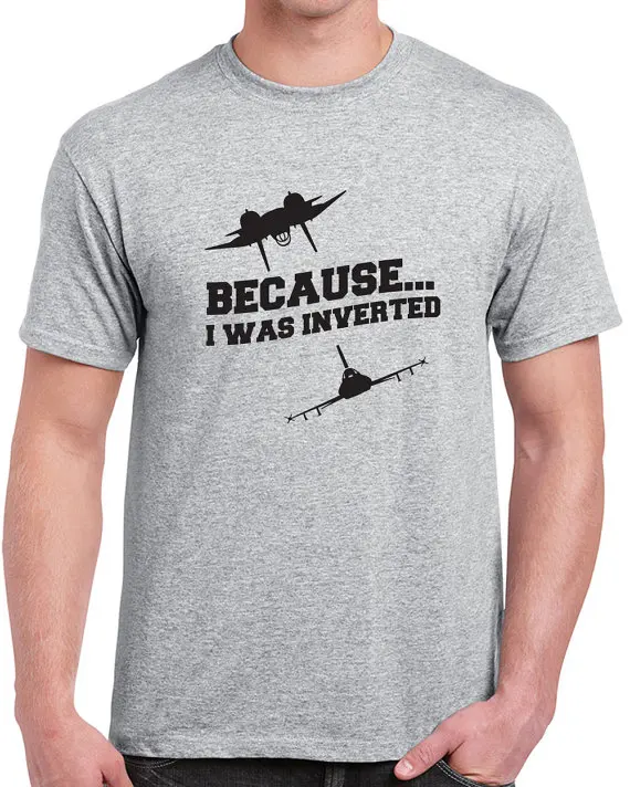 

Because I was inverted T Shirt Mens naval jet pilot airplane quote funny printing short sleeve tee US standard plus size