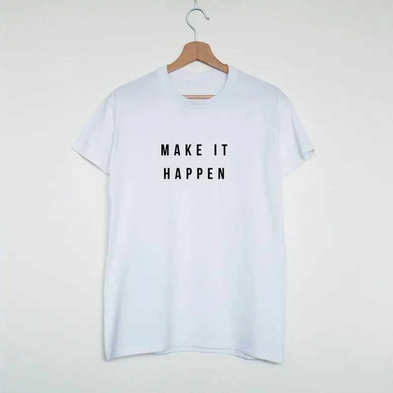 Sugarbaby Make it Happen Funny quote T-shirt minimalist slogan shirt statement tee Stylish fashion t shirt funny gift tee