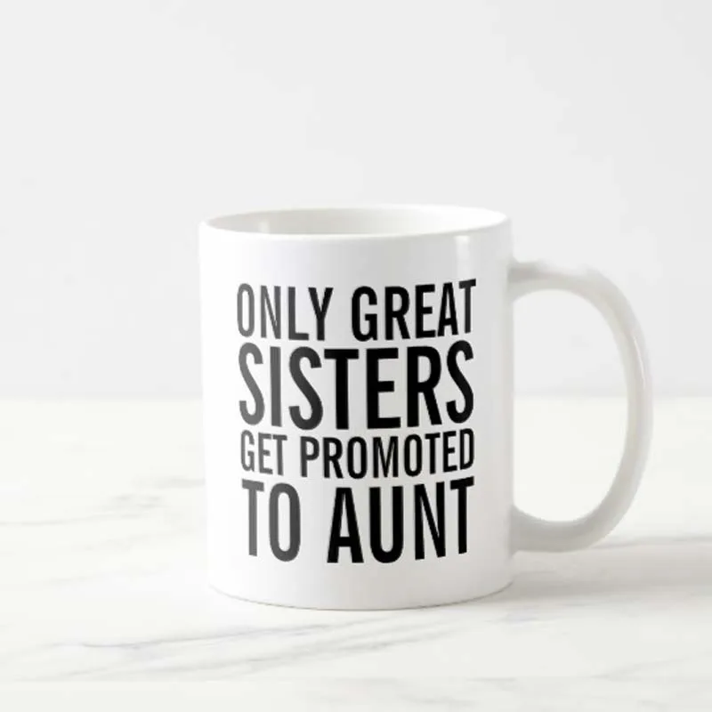 Funny Tea Cup Great Sisters Get Promoted to Aunt Coffee Mug 11oz Birthday , Mothers Day Gifts, Fathers Day Gifts, Christmas Gift