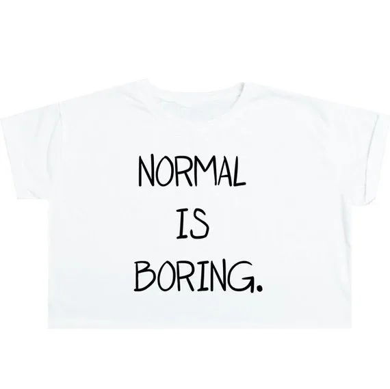 Sugarbaby Normal Is Boring Crop Top T Shirt Tee Womens Girl Funny Fun Tumblr Hipster Swag Grunge Kale Goth Punk Sexy Crpped Tops