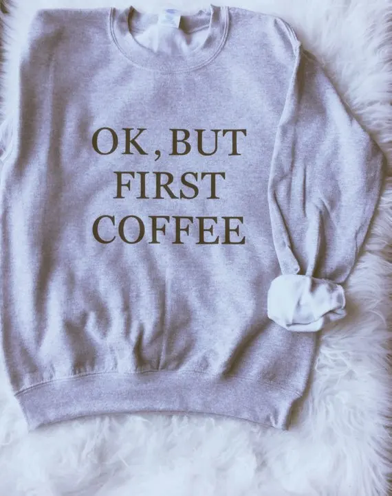 

Sugarbaby Ok But First Coffee Sweatshirt Tumblr Jumper Long Sleeve Fashion Casual Tops Crew Neck Tumblr Clothing Grunge Tops