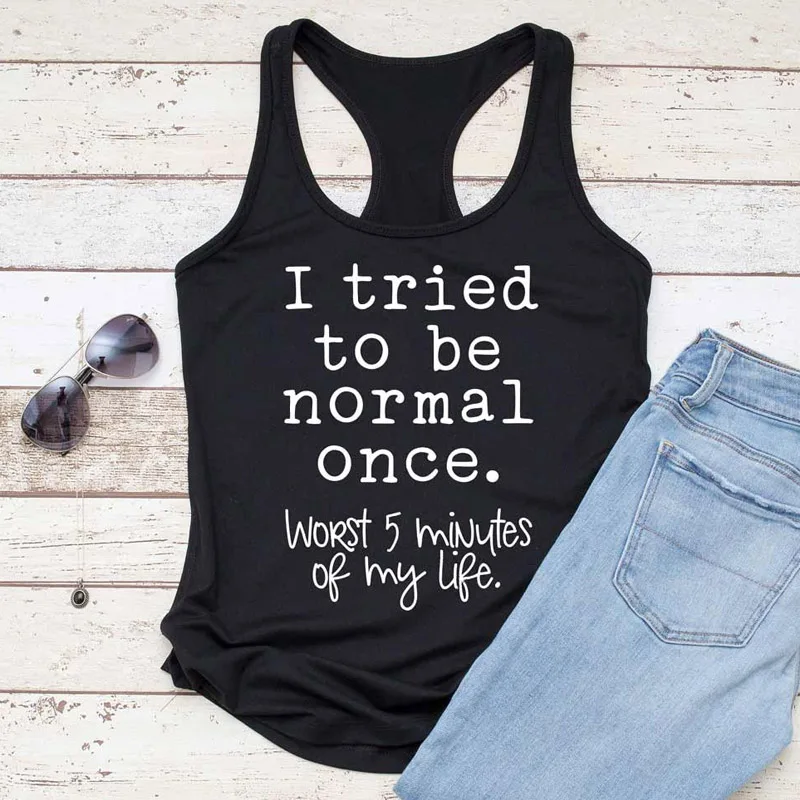 Vest I Tried To Be Normal Once Worst 5 Minutes Of My Life Tank Top Ladies Casual Summer Tri-blend Black Gym Tank Womens Clothing