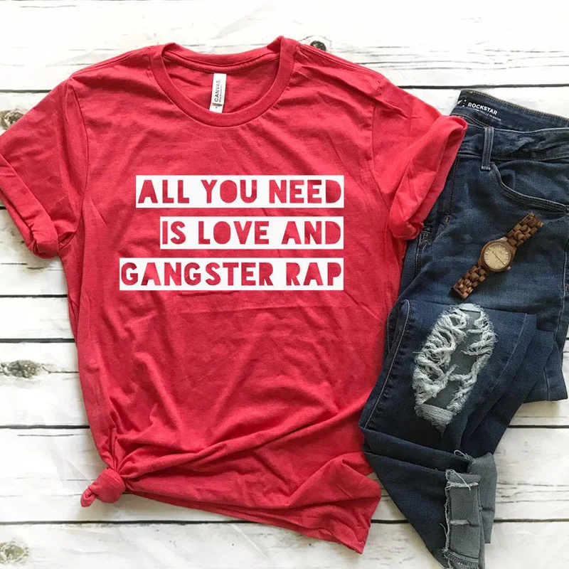 All You Need Is Love And Gangster Rap T-shirt Women Casual Letter Print Funny Tee Top Summer Tumblr Hipster Slogan Youth Tshirt