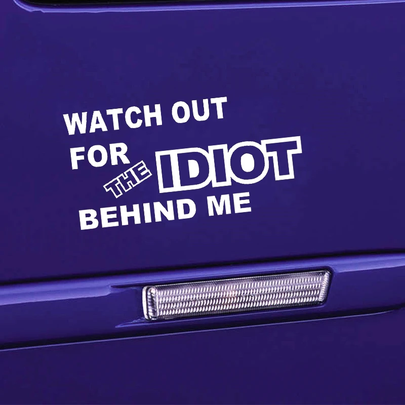 Watch Out For The Idiot Behind Me Fashion Personality Creative Cool Graphics Car Stylings Vinyl Decals