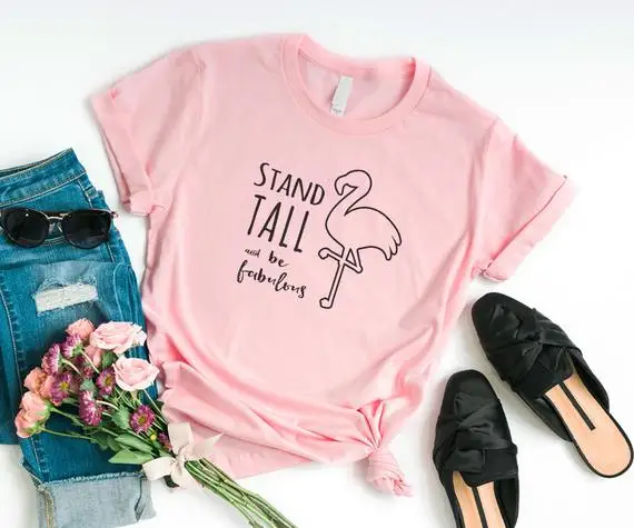 

Sugarbaby Stand tall and be fabulous funny t shirts for women flamingo shirt graphic tees for teen Inspirational Gifts Drop ship