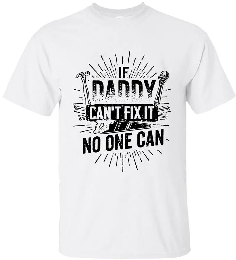 2019 Fashion Gift for Father If Daddy Can't Fix It No One Can Gift for Dad Mens T Shirts Tee shirt