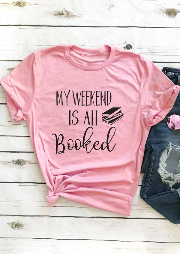 

Sugarbaby My Weekend Is All Booked Hipster Tumblr Letter T-Shirt Pink Clothing Ladies Gift Tee Casual Tops Short Sleeve T shirt