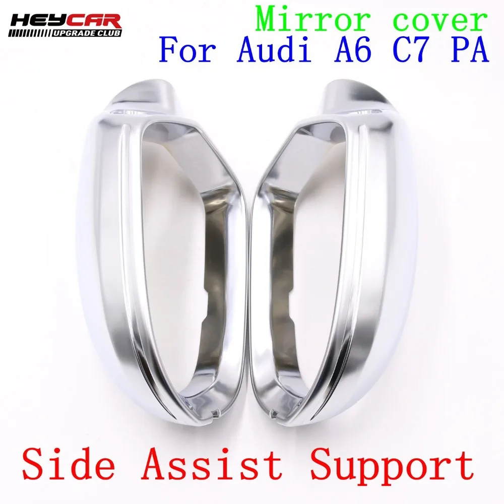 

High quality 1 pair For Audi A6 C7 PA Side Assist Support matt Silver chrome mirror case rearview mirror cover shell