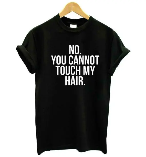 

Skuggnas No You Cannot Touch My Hair Typography Women Tops Women Graphic Tee Fashion T shirt Women Unisex Graphic Tee Drop ship