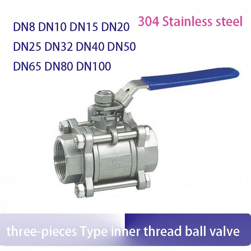 

304 stainless steel ball valve three-pieces Type inner-thread ball valve DN8 DN10 DN15 DN20 DN25 DN32 DN40 DN50 DN65 DN80 DN100