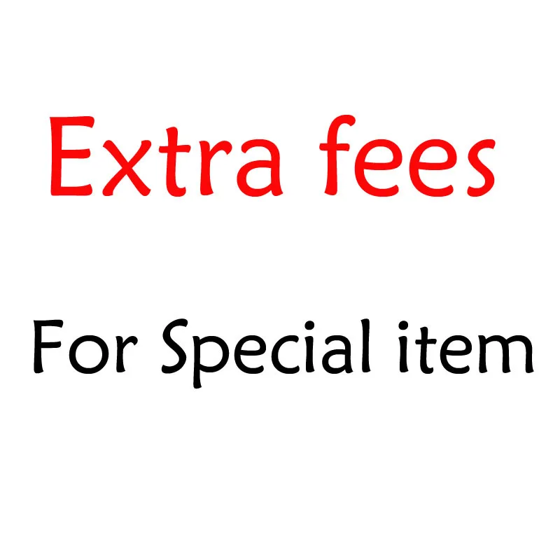 

Extra Fees For Some Special Items