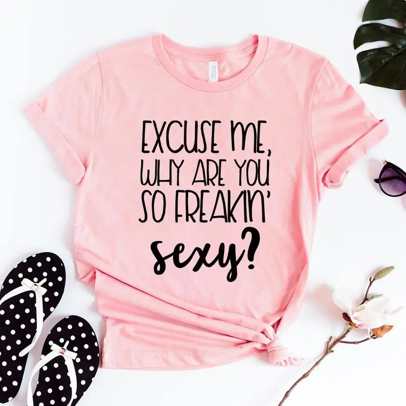 Skuggnas New Arrival Excuse me Why You Are So Freakin Sexy T-Shirt Statement Shirt Fashion T-Shirt Valentines Day Gift Drop ship