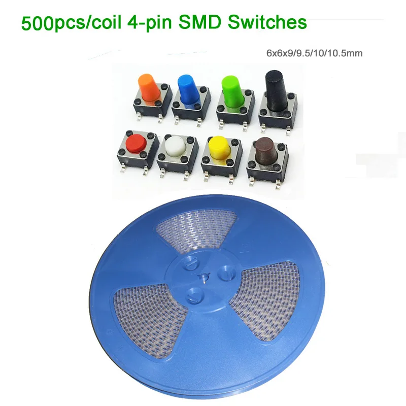 500pcs/coil SMD 6*6*9/9.5/10 mm Tactile Push Button Tact Switches 6x6mm Color Red//Yellow/Blue/Green/White etc.