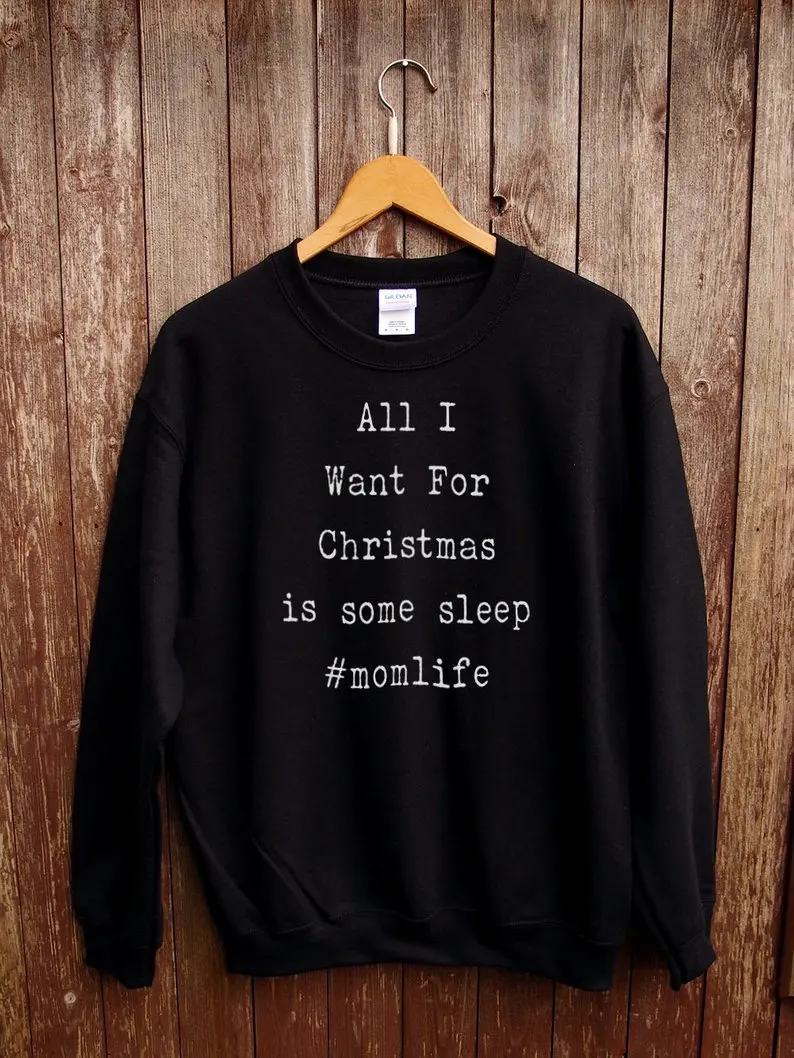 Sugarbaby All I Want For Christmas is some sleep #mom life Mother sweatshirt  funny Christmas Jumper Holiday Christmas gift