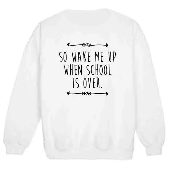 

Sugarbaby So Wake Me Up When School Is Over Sweatshirt Womens Ladies Fun Tumblr Hipster Swag Fashion Grunge Kale Punk Jumper