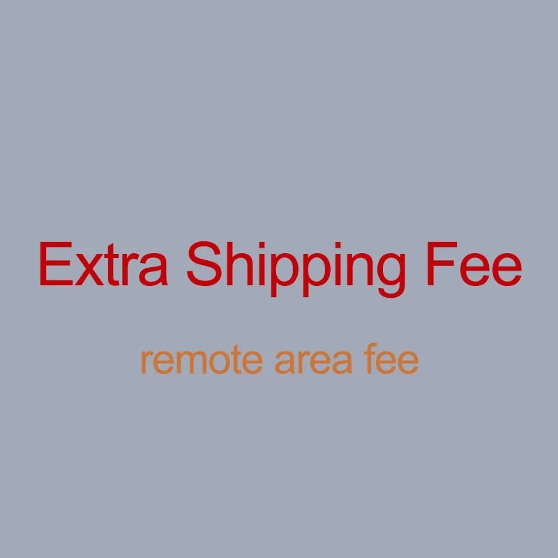 

For the buyers about the remote area cost, Extra Shipping Fee or other fee