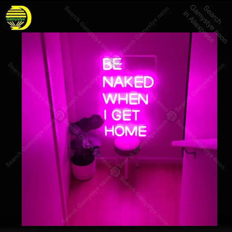 

NEON SIGN For Be Naked When I Get Home Sign light lampara neon signs sale vintage neon light for Windower wall custom made