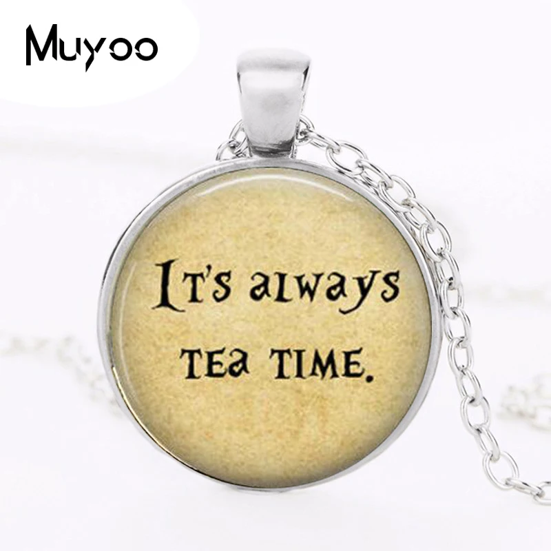 It's always Tea Time Pendant Necklace Glass Dome Pendants Round Quote jewelry HZ1