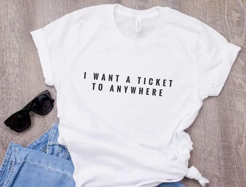 

Skuggnas New Arrival I Want a Ticket To Anywhere T-shirt Travellers wanderlust Tees Tumblr t shirt Unisex tshirt Drop Shipping