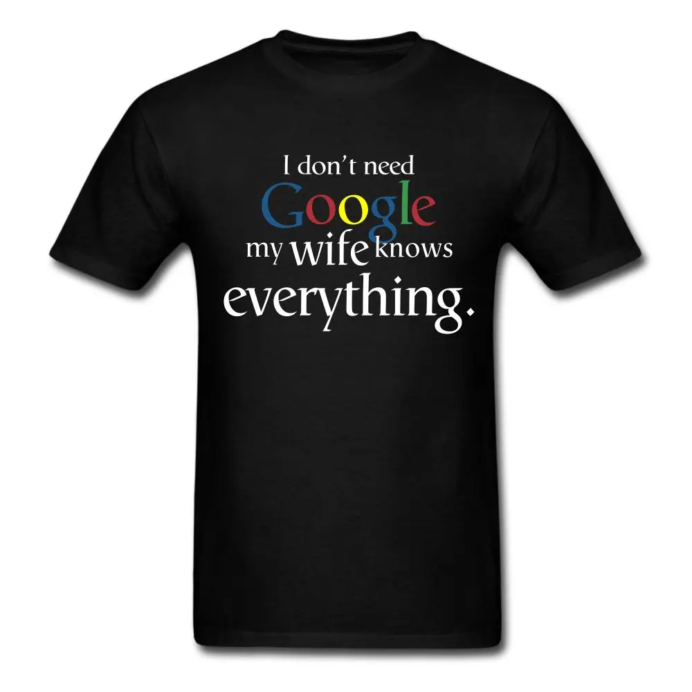 I Don't Need Google My Wife Knows Everything t shirt men's casual t shirt US standard plus size