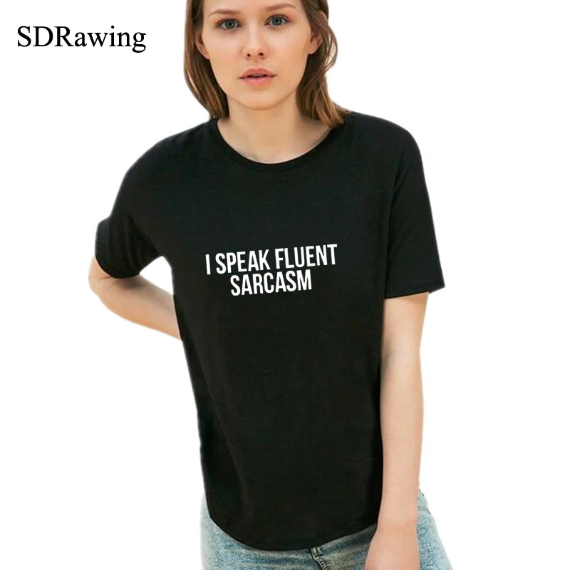 

I speak fluent sarcasm brand tees shirt shorts sleeve cotton o neck woman's brand t shirts summer tops gift for gir friend
