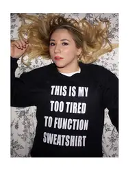 Sugarbaby New Arrival This is my Too Tired to Function Sweatshirt Long Sleeve Crewneck Sweatshirt Funny Jumper Unisex Lazy Tops