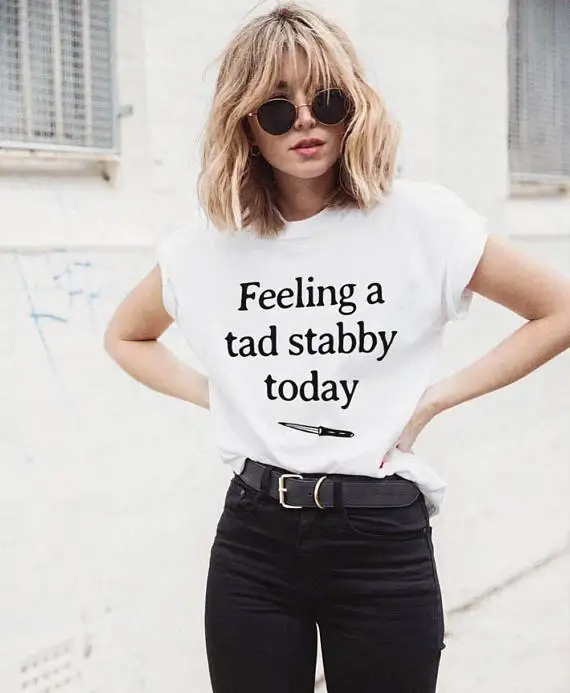 Sugarbaby Feeling a tad Stabby Today t shirt Sarcastic shirt Funny tees Fashion shirt Cool tees Instagram tops High quality Top