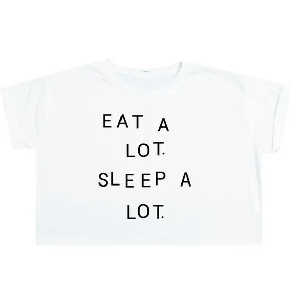 Sugarbaby Eat A Lot Sleep A Lot Crop Top T Shirt Tee Womens Girl Funny Fun Tumblr Hipster Swag Grunge Kale Retro Fashion Tops