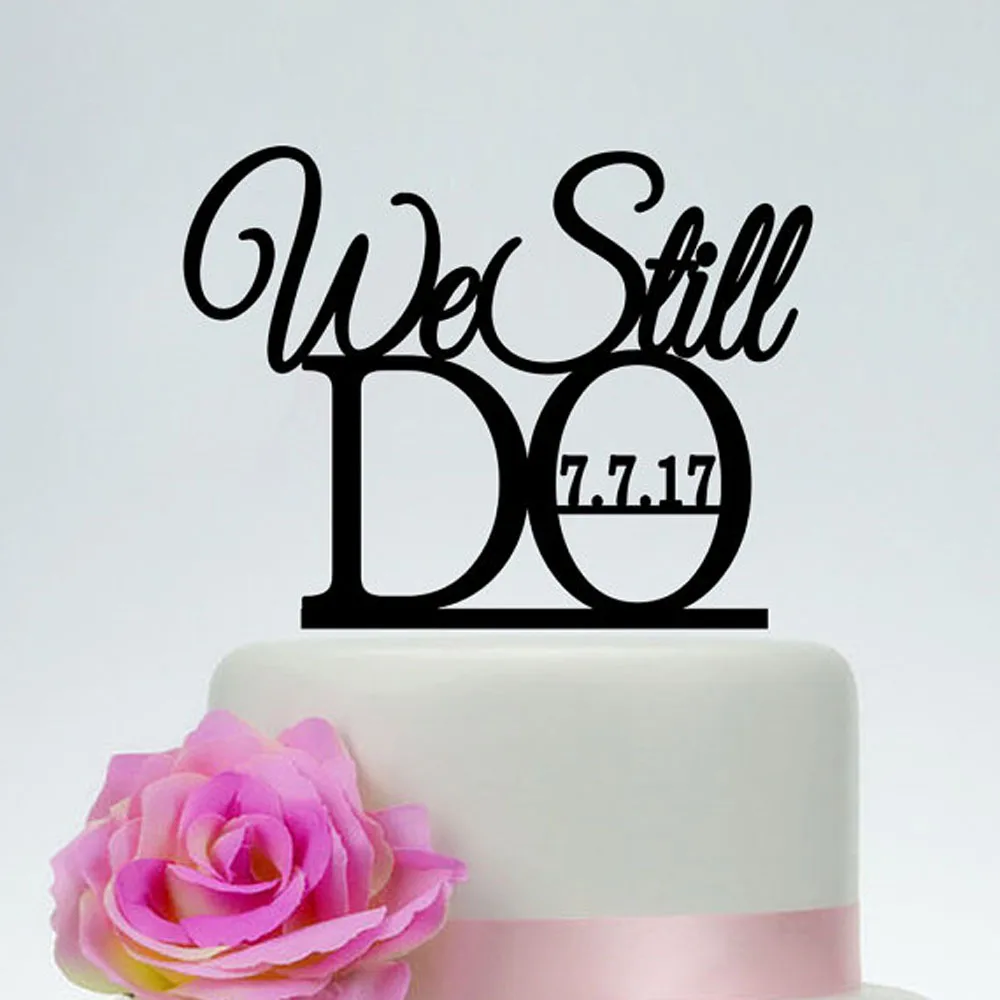 We Still Do Cake Topper,Anniversary Cake Topper with date,Customized Phrase Personalized Acryic silver wooden gold cake Topper