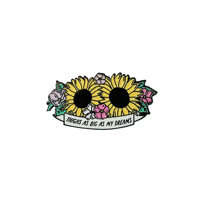 Thighs as big as my dreams enamel pin positive sunflower floral brooch dream badge gifts for women