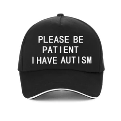 Please Be Patient I Have Autism letter Print gorras de béisbol para hombres y mujeres, 100% algodón, gorra de papá, sombrero snapback ajustable, verano, Unisex