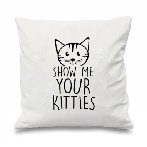 Funny Hilarious Cat Gift Show Me Your Kitties Cushion Cover Throw Pillow Case Cute Cats Kitten Car Chair Seat Room Decor 18