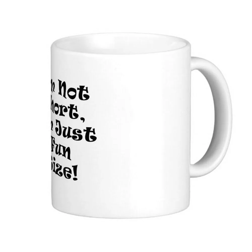 Im Not Short Im Just Fun Size High Quality White Coffee Mugs Tea Mug Customize Gift By LVSURE Ceramic Mug Travel Coffee Mugs