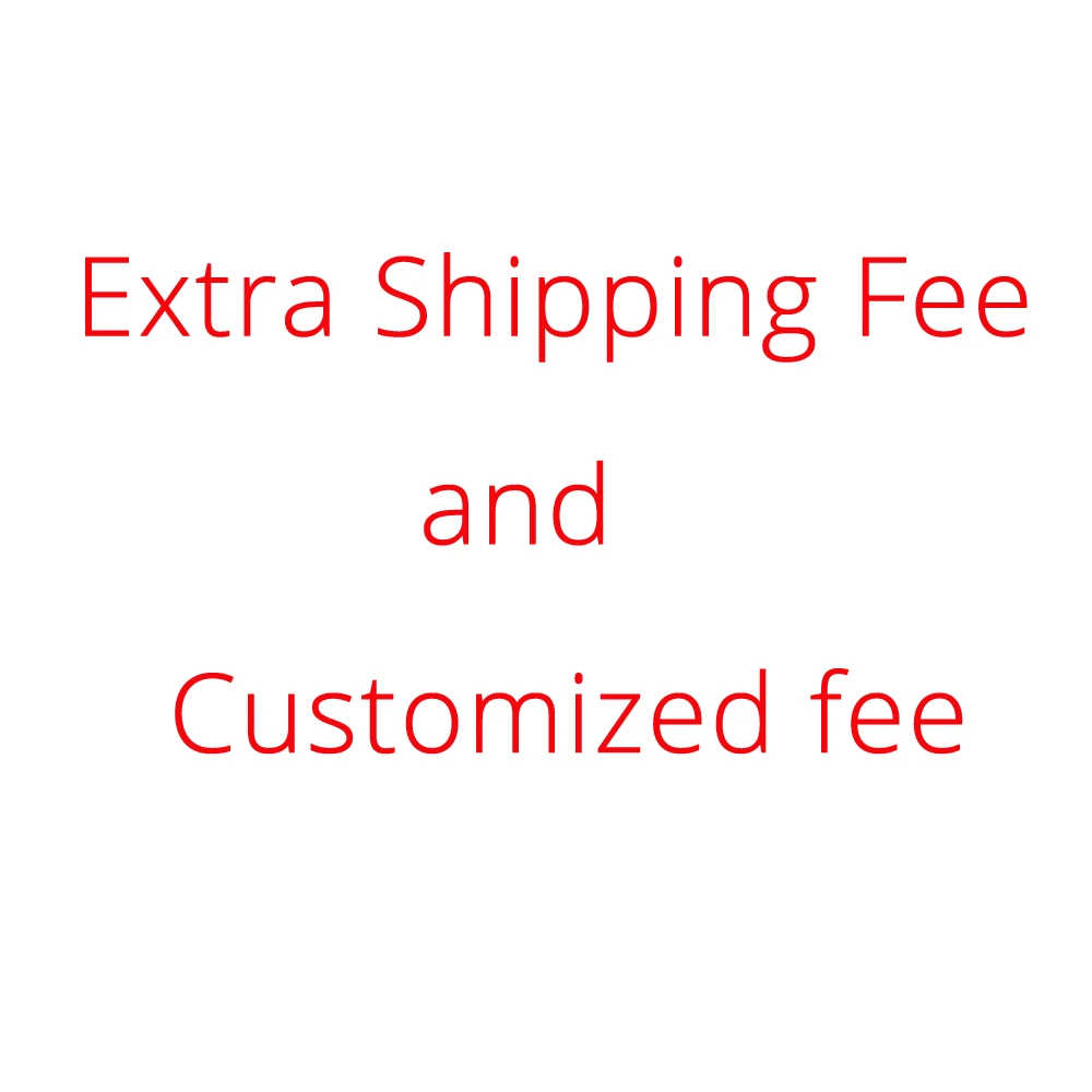 Extra Shipping Fee and Customized fee