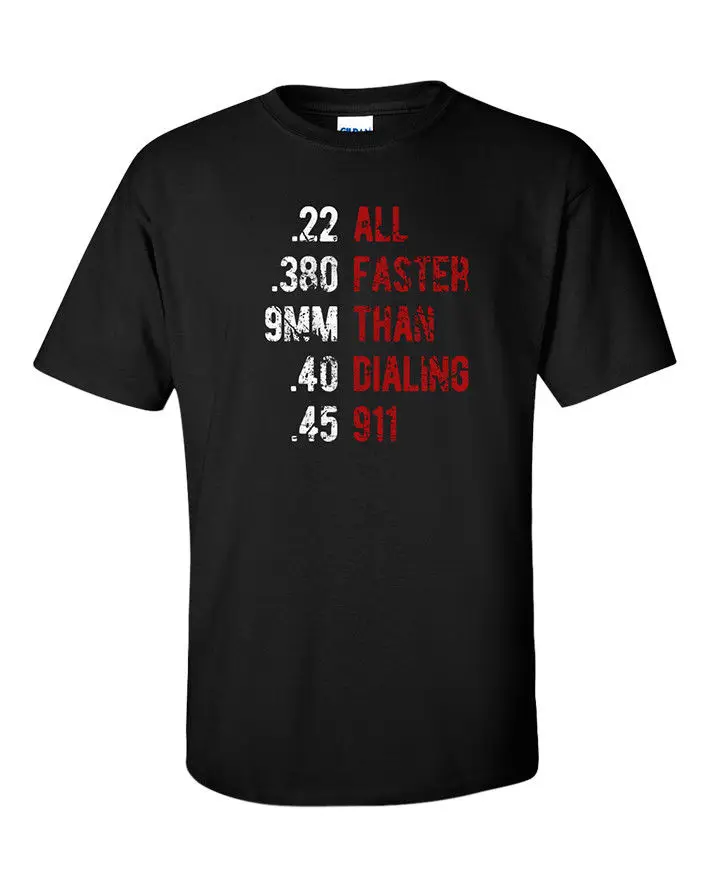 New 2019 Summer Style T-Shirt Hipster Gun Control T-Shirt Handgun Funny Quote All Faster Than 911 Pistol 9 45 22 Tee shirt